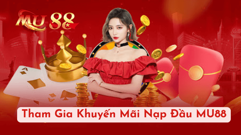 Tham Gia Khuyến Mãi Nạp Đầu MU88