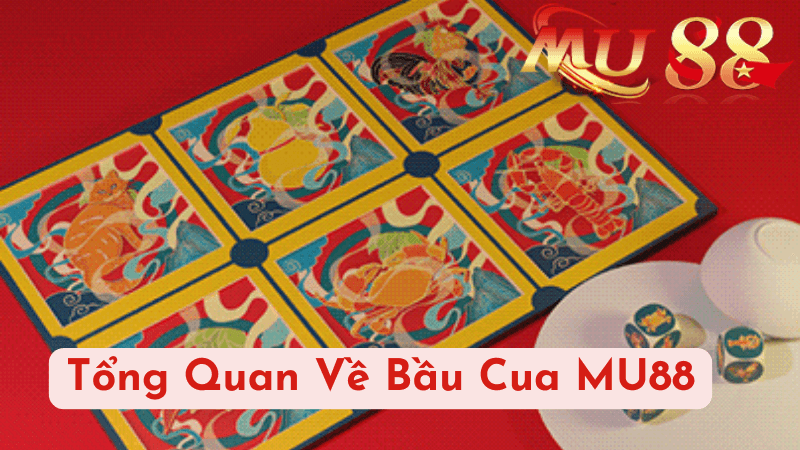 Tổng Quan Về Bầu Cua MU88