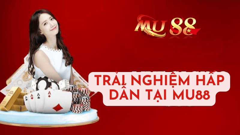 MU88 – Nhà Cái Uy Tín Và Được Tin Cậy