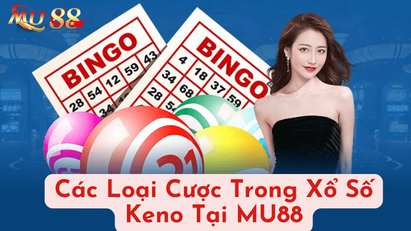 Các Loại Cược Trong Xổ Số Keno Tại MU88