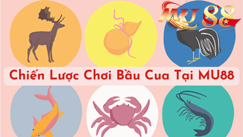 Chiến Lược Chơi Bầu Cua Tại MU88