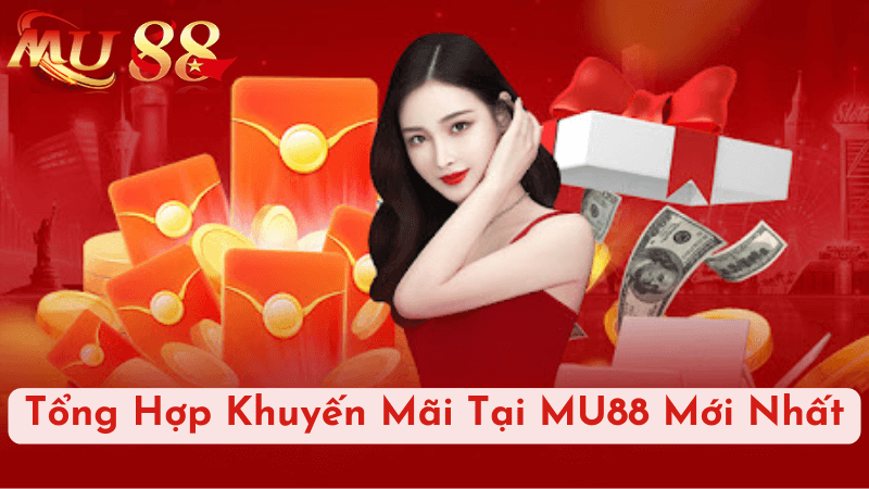 Tổng Hợp Khuyến Mãi Tại MU88 Mới Nhất