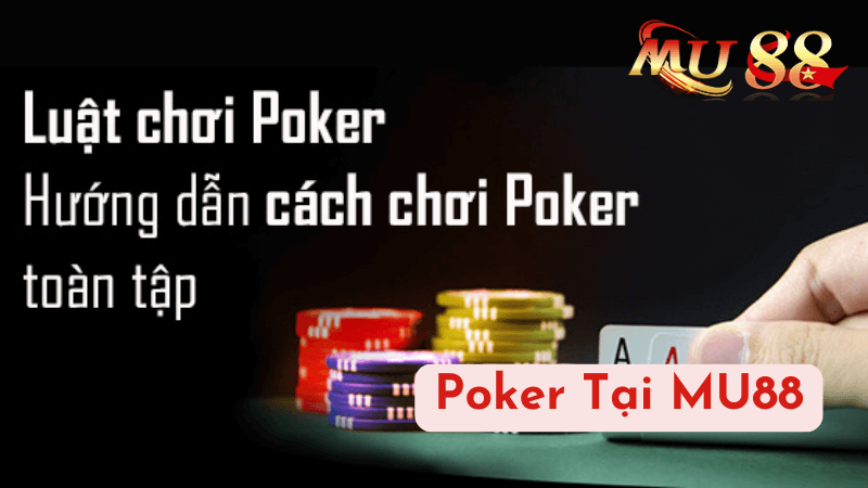 Cách Chơi Poker Tại MU88