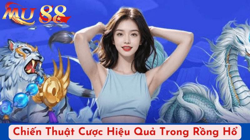 Chiến Thuật Cược Hiệu Quả Trong Rồng Hổ