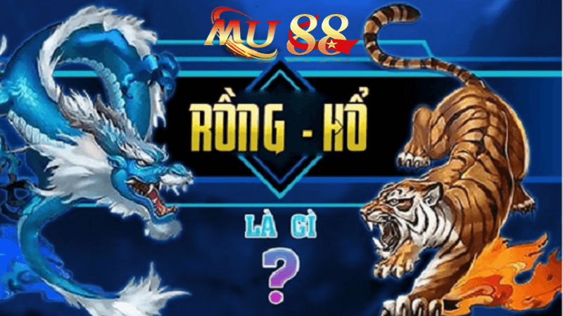 Rồng Hổ tại MU88 Là Gì?