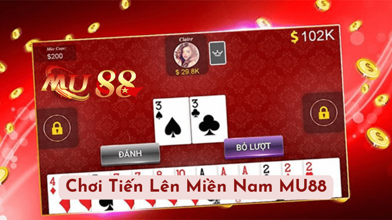 Tiến Lên Miền Nam MU88 Là Gì?